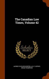 Cover image for The Canadian Law Times, Volume 42