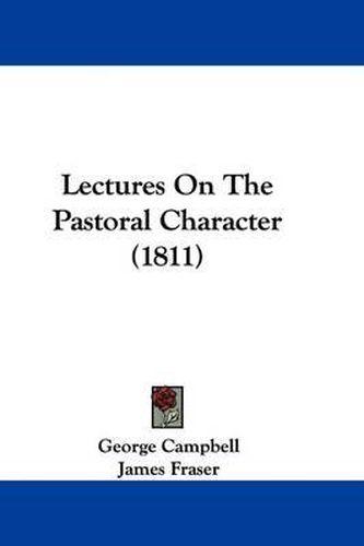 Cover image for Lectures On The Pastoral Character (1811)