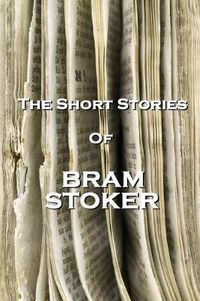 Cover image for The Short Stories Of Bram Stoker