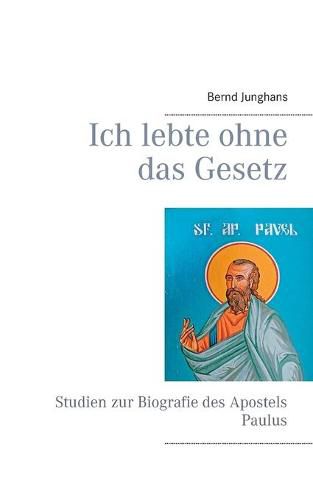 Cover image for Ich lebte ohne das Gesetz: Studien zur Biografie des Apostels Paulus