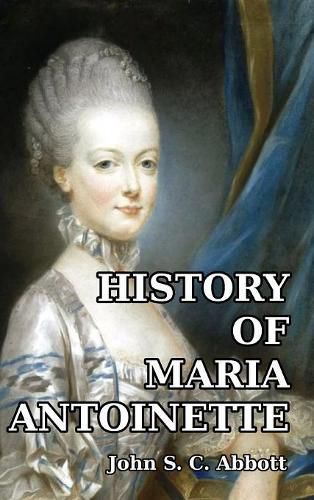 Cover image for History of Maria Antoinette