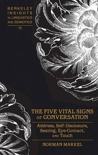 Cover image for The Five Vital Signs of Conversation: Address, Self-Disclosure, Seating, Eye-Contact, and Touch