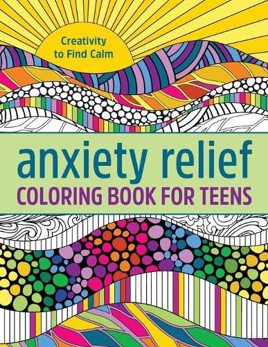 Cover image for Anxiety Relief Coloring Book for Teens: Creativity to Find Calm