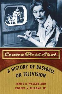 Cover image for Center Field Shot: A History of Baseball on Television