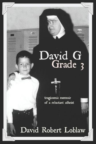 Cover image for David G Grade 3: the tragicomic memoir of a reluctant atheist