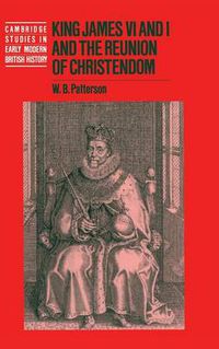Cover image for King James VI and I and the Reunion of Christendom