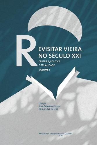 Cover image for Revisitar Vieira no Seculo XXI: Cultura, politica e atualidade. Volume I