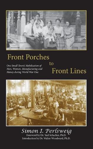 Cover image for Front Porches to Front Lines: One Small Town's Mobilization of Men, Women, Manufacturing and Money during World War One