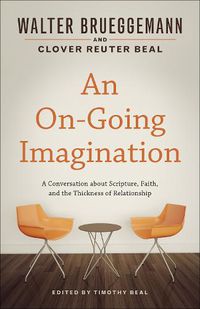 Cover image for An On-Going Imagination: A Conversation about Scripture, Faith, and the Thickness of Relationship