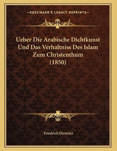 Ueber Die Arabische Dichtkunst Und Das Verhaltniss Des Islam Zum Christenthum (1850)