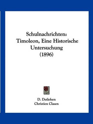 Cover image for Schulnachrichten: Timoleon, Eine Historische Untersuchung (1896)