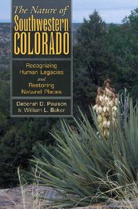 Cover image for Nature of Southwestern Colorado: Recognizing Human Legacies and Restoring Natural Places