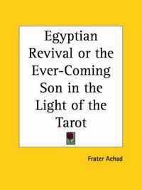 Cover image for Egyptian Revival: Or the Ever-coming Son in the Light of the Tarot