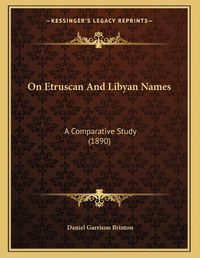 Cover image for On Etruscan and Libyan Names: A Comparative Study (1890)