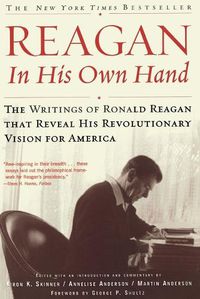 Cover image for Reagan, In His Own Hand: The Writings of Ronald Reagan that Reveal His Revolutionary Vision for America