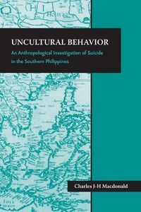 Cover image for Uncultural Behavior: An Anthropological Investigation of Suicide in the Southern Philippines