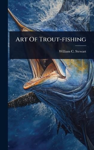 Cover image for Art Of Trout-fishing