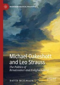 Cover image for Michael Oakeshott and Leo Strauss: The Politics of Renaissance and Enlightenment