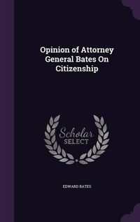 Cover image for Opinion of Attorney General Bates on Citizenship