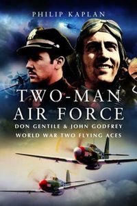 Cover image for Two-Man Air Force: Don Gentile & John Godfrey: World War II Flying Legends