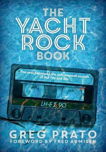 Cover image for The Yacht Rock Book: The Oral History of the Soft, Smooth Sounds of the 70s and 80s