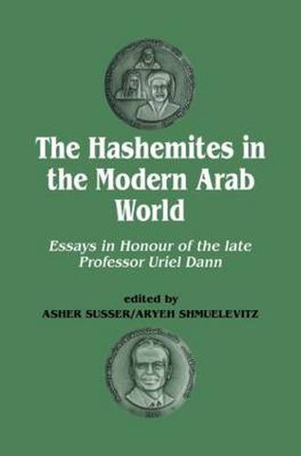 Cover image for The Hashemites in the Modern Arab World: Essays in Honour of the late Professor Uriel Dann