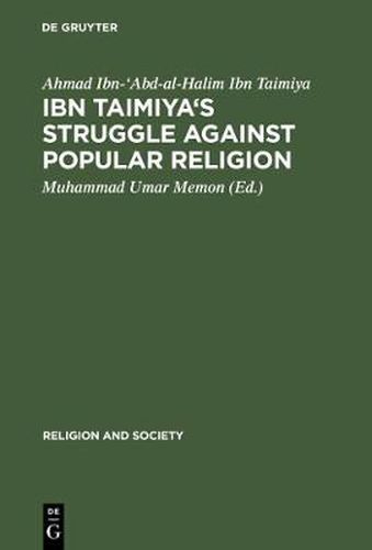 Cover image for Ibn Taimiya's Struggle Against Popular Religion: With an Annotated Translation of His Kitab iqtida as-sirat al-mustaqim mukhalafat ashab al-jahim