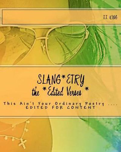 Slang*etry 'The EDITED VERSES', edited for content: Slang*etry 'This Ain't Your Ordinary Poetry