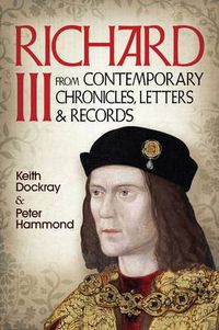 Cover image for Richard III: From Contemporary Chronicles, Letters and Records