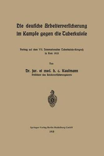 Cover image for Die Deutsche Arbeiterversicherung Im Kampfe Gegen Die Tuberkulose: Vortrag Auf Dem VII. Internationalen Tuberkulose-Kongress in ROM 1912