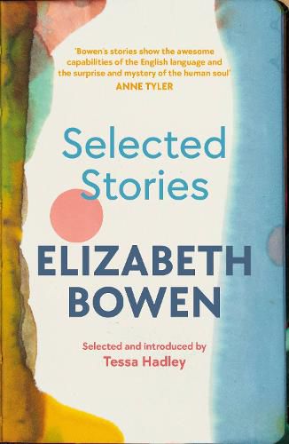 The Selected Stories of Elizabeth Bowen: Selected and Introduced by Tessa Hadley