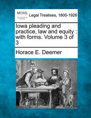 Cover image for Iowa Pleading and Practice, Law and Equity: With Forms. Volume 3 of 3