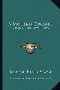 Cover image for A Modern Corsair: A Story of the Levant (1897)