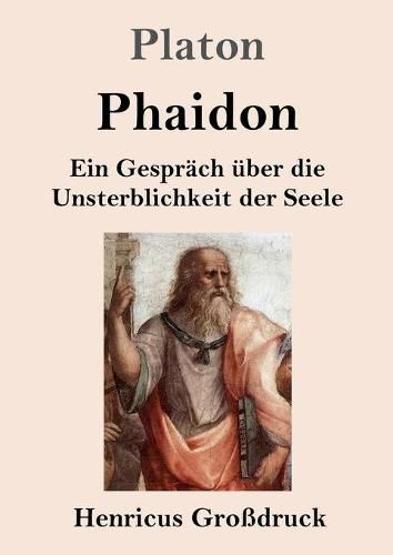 Phaidon (Grossdruck): Ein Gesprach uber die Unsterblichkeit der Seele