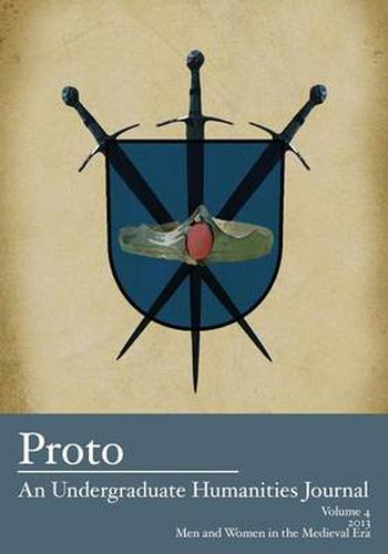 Proto: An Undergraduate Humanities Journal, Vol. 4 2013 - Men and Women in the Medieval Era