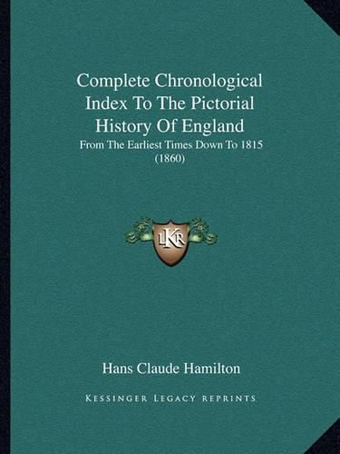 Complete Chronological Index to the Pictorial History of England: From the Earliest Times Down to 1815 (1860)