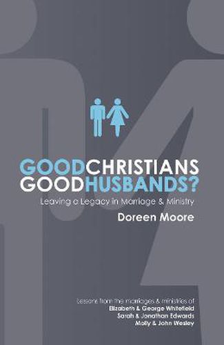 Cover image for Good Christians, Good Husbands?: Leaving a Legacy in Marriage and Ministry