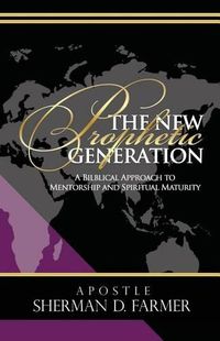 Cover image for The New Prophetic Generation: A Bilblical Approach To Mentorship and Spiritual Maturity