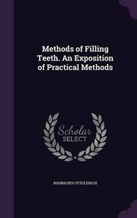 Cover image for Methods of Filling Teeth. an Exposition of Practical Methods