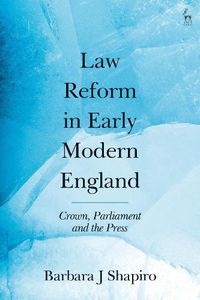 Cover image for Law Reform in Early Modern England: Crown, Parliament and the Press