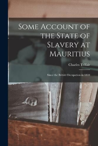 Cover image for Some Account of the State of Slavery at Mauritius