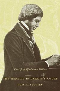 Cover image for The Heretic in Darwin's Court: The Life of Alfred Russel Wallace