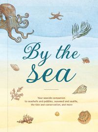 Cover image for By the Sea: A Little Book of the Seashore