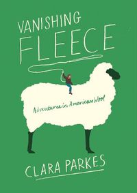 Cover image for Vanishing Fleece: Adventures in American Wool
