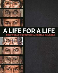 Cover image for A Life for a Life: The World's Most Evil Serial Killers