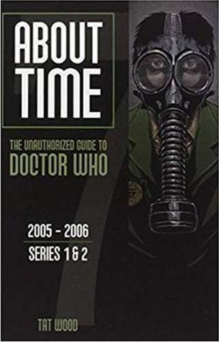 Cover image for About Time 7: The Unauthorized Guide to Doctor Who (Series 1 to 2): The Unauthorized Guide to Doctor Who 2005-2006 (Series 1 to 2)