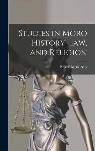 Cover image for Studies in Moro History, Law, and Religion [microform]