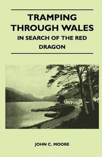 Cover image for Tramping Through Wales - In Search of the Red Dragon