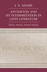 Cover image for Asyndeton and its Interpretation in Latin Literature: History, Patterns, Textual Criticism