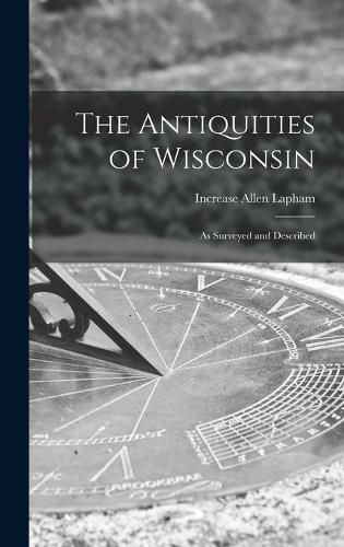 Cover image for The Antiquities of Wisconsin: as Surveyed and Described